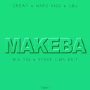 Crew 7 feat Marc Kiss L U - Makeba BIG TIM X Steve Lima Edit