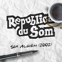 Republica du Som - Ser Alguém (2002)