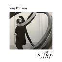 Just Seconds Apart - Song for You