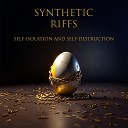 Synthetic Riffs - I Will Die But You Will Not