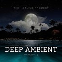 The Healing Project - Deep Ambient To Meditate