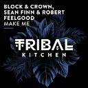 Block Crown Sean Finn Robert Feelgood - Make Me Extended Mix