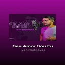 Iven Rodrigues - Seu Amor Sou Eu