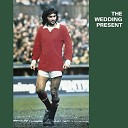 The Wedding Present - You Can t Moan Can You