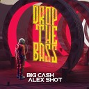 Big Cash Alex Shot - Drop The Bass Extended Mix