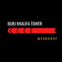 MYSHVRVF - Burj Khalifa Tower