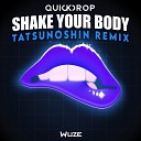 Quickdrop - Shake Your Body Tatsunoshin Remix
