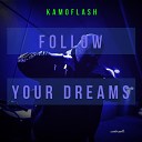 KAMOFLASH - Follow Your Dreams