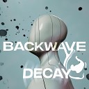 BACKWAVE - Decay