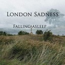 London Sadness - Falling Asleep