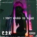 C 2 K - I Don t Wanna Be Alone