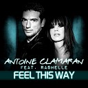 Antoine Clamaran feat Rashelle - Feel This Way Radio Edit