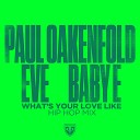 Paul Oakenfold Baby E Eve - What s Your Love Like Hip Hop Mix