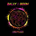 Bally Boom - Loud Places