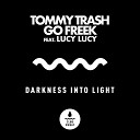 Tommy Trash Go Freek - Darkness Into Light feat Lucy Lucy