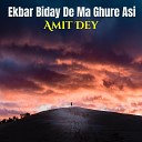 Amit Dey - Ekbar Biday De Ma Ghure Asi