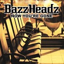 Bazzheadz - Now You re Gone
