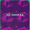 DJ B M W - Toxic Sound