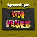 Leonard Le n - Nadie Me Quiere