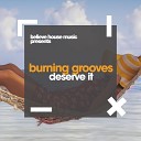 Burning Grooves - Deserve It Original Mix
