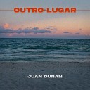 Juan Duran - Outro Lugar