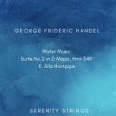 Serenity Strings - Water Music Suite No 2 in D Major Hmv 349 II Alla…