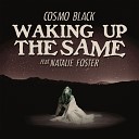 Cosmo Black feat Natalie Foster - Waking up the Same feat Natalie Foster