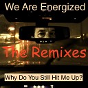 We Are Energized - Why Do You Still Hit Me Up Rain Remix