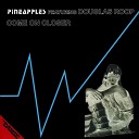 Pineapples Roberto Ferrante Douglas Roop - Come On Closer Dub Version Prod by Roberto Ferrante 2020…
