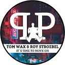 Tom Wax Roy Stroebel - It s Time To Move On