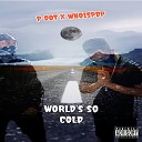 P DOT feat whoispdp - World s So Cold