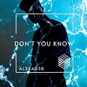 AL3XAD3R - Don t You Know