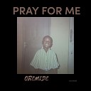 Oremide - Pray for Me