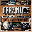 Deez Nuts - I Don t Give a Mother Fuck