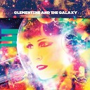 Clementine and the Galaxy - How Can I Not Love You