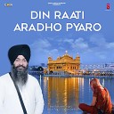 Bhai Balwinder Singh Ji Hazuri Ragi Sri Darbar… - Din Raati Aradho Pyaro
