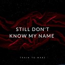 Train to Mars - Still Don t Know My Name