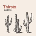 JUNE 53 - Thirsty