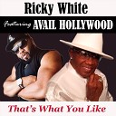 Ricky White feat Avail Hollywood - That s What You Like feat Avail Hollywood