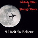 Melody Bites Strange Times - I Used to Believe