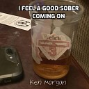 Ken Morgan - I Feel A Good Sober Coming On