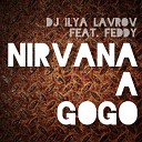 DJ ILYA LAVROV feat FEDDY - NIRVANA A GOGO ORIGINAL MIX