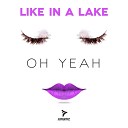 Like In a Lake - Oh Yeah Extended Mix