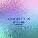 Goom Gum - Like A Friend Radio Edit