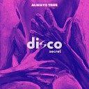 Disco Secret - Always True