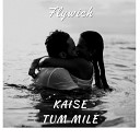 Flywich feat Prakhar Gupta - Kaise Tum Mile
