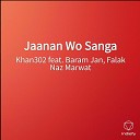 Khan302 feat Baram Jan Falak Naz Marwat - Jaanan Wo Sanga