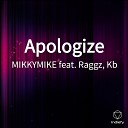 MIKKYMIKE feat Raggz KB - Apologize
