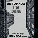 Ireland Boys Nck Djfaboloso - ON TOP NOW I m Done