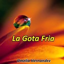 Omelia Hernandez - La Gota Fria